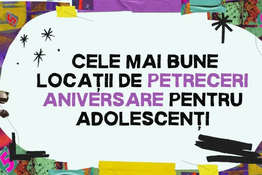 Petreceri Adolescenți: Cele mai bune locații în București